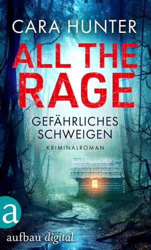 All the Rage - Gef?hrliches Schweigen Kriminalroman【電子書籍】[ Cara Hunter ]