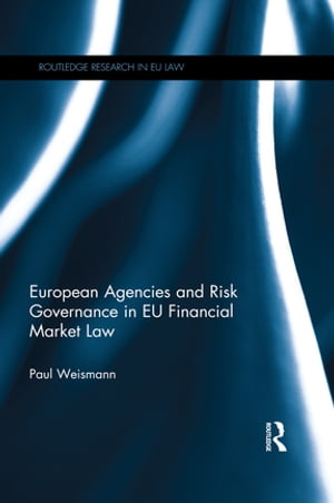 楽天楽天Kobo電子書籍ストアEuropean Agencies and Risk Governance in EU Financial Market Law【電子書籍】[ Paul Weismann ]