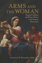 Arms and the Woman Classical Tradition and Women Writers in the Venetian Renaissance【電子書籍】 Francesca D 039 Alessandro Behr