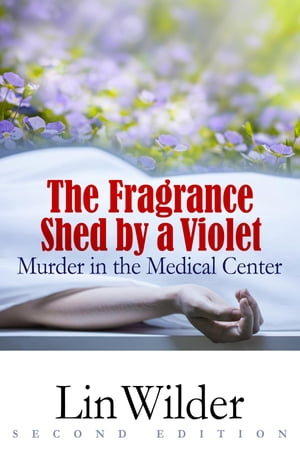 楽天楽天Kobo電子書籍ストアThe Fragrance Shed by a Violet Murder in the Medical Center【電子書籍】[ Lin Wilder ]