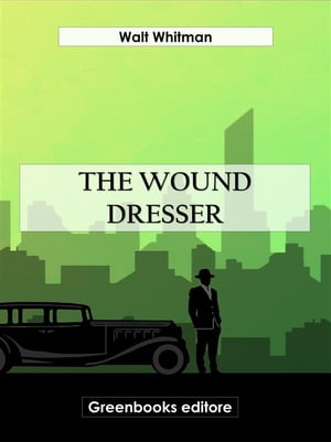 The Wound Dresser【電子書籍】[ Walt Whitma