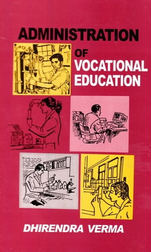 Administration of Vocational Education (A Hand Book)【電子書籍】[ Dhirendra Verma ]