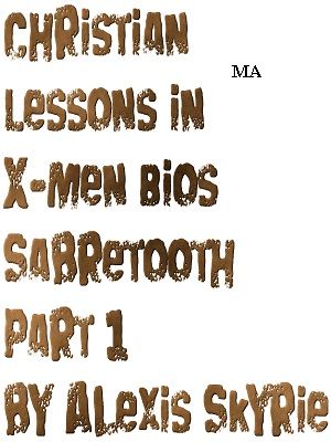 Christian Lessons in X-Men Bios Sabretooth Part 