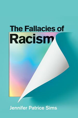 The Fallacies of Racism Understanding How Common Perceptions Uphold White Supremacy