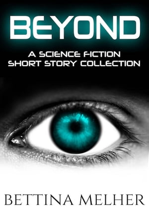 BEYOND A Science Fiction Short Story CollectionŻҽҡ[ Bettina Melher ]