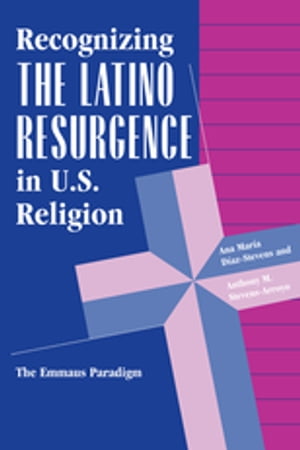 Recognizing The Latino Resurgence In U.s. Religion The Emmaus Paradigm