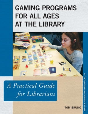 Gaming Programs for All Ages at the Library A Practical Guide for LibrariansŻҽҡ[ Tom Bruno ]