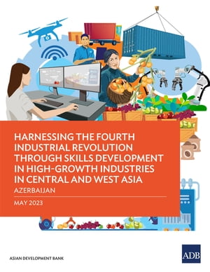 Harnessing the Fourth Industrial Revolution through Skills Development in High-Growth Industries in Central and West AsiaーAzerbaijan