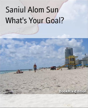 ŷKoboŻҽҥȥ㤨What's Your Goal?Żҽҡ[ Saniul Alom Sun ]פβǤʤ295ߤˤʤޤ