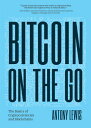 Bitcoin on the Go The Basics of Bitcoins and Blockchains【電子書籍】 Antony Lewis