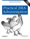 Practical JIRA Administration Using JIRA Effectively: Beyond the Documentation