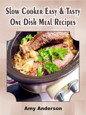 Slow Cooker Easy & Tasty One Dish Meal Recipes