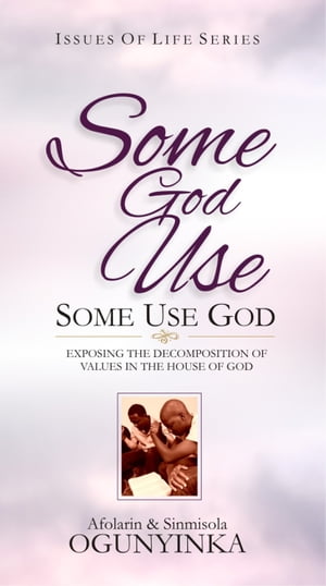 Some God Use, Some Use God (Issues of Life series)