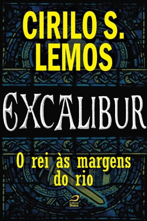 Excalibur - O rei ?s margens do rioŻҽҡ[ Cirilo S. Lemos ]