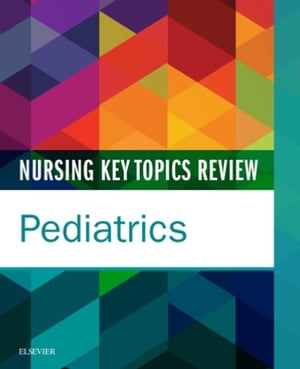Nursing Key Topics Review: Pediatrics - E-Book
