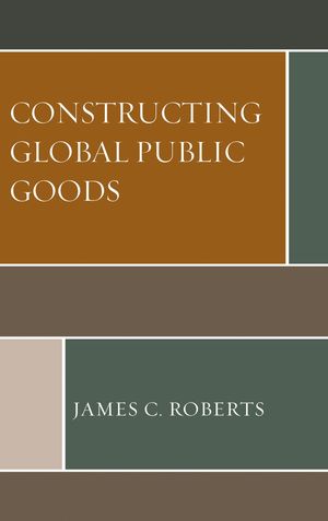 Constructing Global Public Goods【電子書籍】[ James C. R ...
