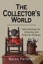 The Collector's World: More Musings on Collection and American Antiques【電子書籍】[ B...