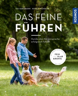 Das feine F?hren F?hrung braucht Vertrauen. Hunde ?ber K?rpersprache erfolgreich f?hren. Fein, klar und ruhig.