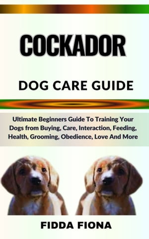 COCKADOR DOG CARE GUIDE Ultimate Beginners Guide
