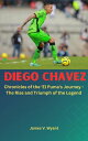 DIEGO CHAVEZ Chronicles of the El Puma s Journey - The Rise and Triumph of the Legend【電子書籍】[ James V. Wyant ]