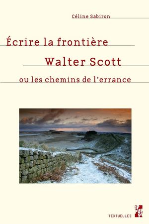 ?crire la fronti?re Walter Scott ou les chemins de lerranceŻҽҡ[ C?line Sabiron ]