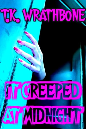 It Creeped At Midnight【電子書籍】[ T.K. Wrathbone ]