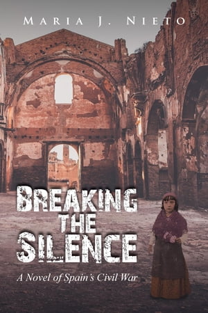 Breaking the Silence A Novel of Spain's Civil WarŻҽҡ[ Maria J. Nieto ]