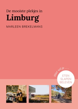 De mooiste plekjes in Limburg Eten, slapen, beleven【電子書籍】[ Marleen Brekelmans ]