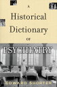 A Historical Dictionary of Psychiatry【電子書籍】 Edward Shorter