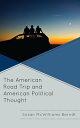 The American Road Trip and American Political Thought【電子書籍】 Susan McWilliams Barndt