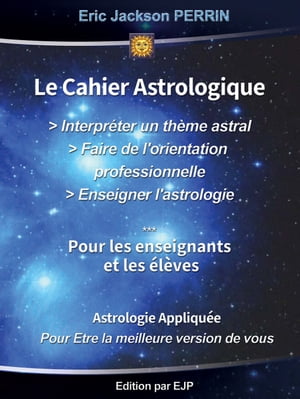 LE CAHIER ASTROLOGIQUE POUR INTERPRETER UN THEME ASTRAL