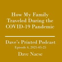 How My Family Traveled During the COVID-19 Pandemic Dave’s Printed Podcast, Epis...