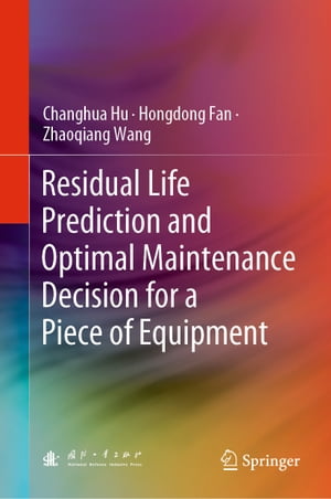 Residual Life Prediction and Optimal Maintenance Decision for a Piece of Equipment【電子書籍】[ ..