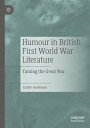 Humour in British First World War Literature Taming the Great War【電子書籍】[ Emily A...