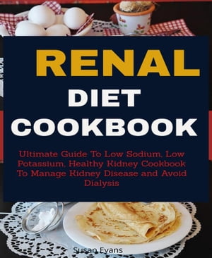 ŷKoboŻҽҥȥ㤨Renal Diet Cookbook Ultimate Guide To Low Sodium, Low Potassium, Healthy Kidney Cookbook to Manage Kidney Disease and Avoid DialysisŻҽҡ[ Susan Evans ]פβǤʤ591ߤˤʤޤ