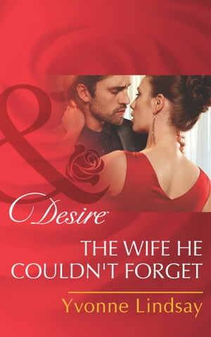 The Wife He Couldn't Forget (Mills & Boon Desire)【電子書籍】[ Yvonne Lindsay ]