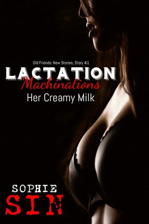 Lactation Machinations: Her Creamy Milk【電子
