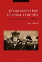 Labour and the Free Churches, 1918-1939 Radicalism, Righteousness and Religion【電子書籍】 Peter Catterall