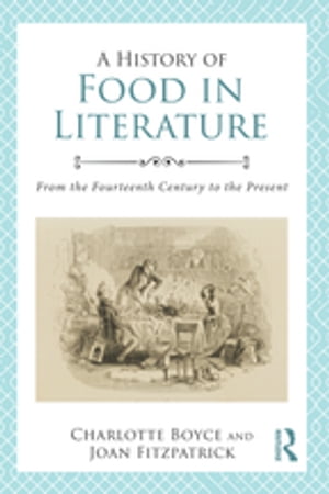 A History of Food in Literature From the Fourteenth Century to the PresentŻҽҡ...
