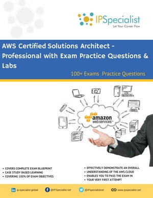 AWS Certified Solutions Architect Professional Complete Study Guide 100 Exam Practice Questions【電子書籍】 IP Specialist