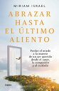 Abrazar hasta el ltimo aliento Perder el miedo a la muerte de un ser querido desde el amor, la compasi n y el cuidado【電子書籍】 Miriam Israel