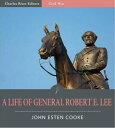 A Life of General Robert E. Lee (Illustrated Edition)【電子書籍】[ John Esten Cooke ]