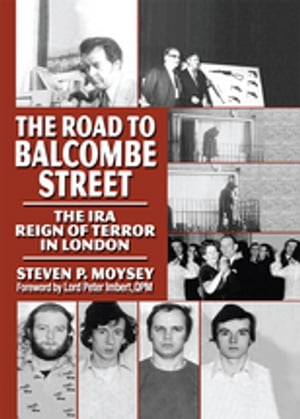 The Road to Balcombe Street The IRA Reign of Terror in London【電子書籍】
