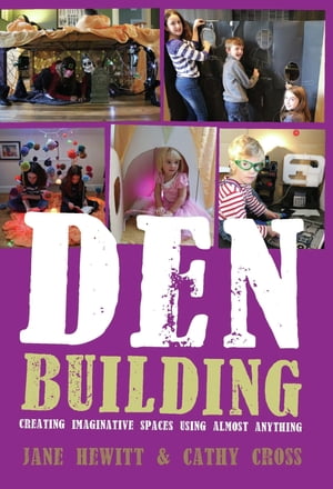Den Building Creating Imaginative Spaces Using Almost Anything【電子書籍】[ Jane Hewitt ]