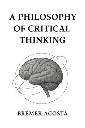 A Philosophy of Critical Thinking【電子書籍】[ Bremer Acosta ]