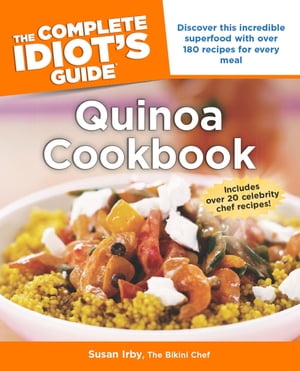 The Complete Idiot's Guide to Quinoa Cookbook