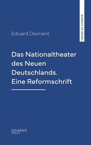 Das Nationaltheater des Neuen Deutschlands. Eine Reformschrift