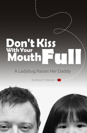 Don't Kiss With Your Mouth Full: A Ladybug Raises Her Daddy