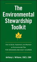 The Environmental Stewardship Toolkit How to Build, Implement and Maintain an Environmental Plan for Grounds and Golf Courses【電子書籍】 Anthony L. Williams