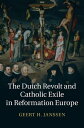 The Dutch Revolt and Catholic Exile in Reformation Europe【電子書籍】[ Geert H. Jansse...